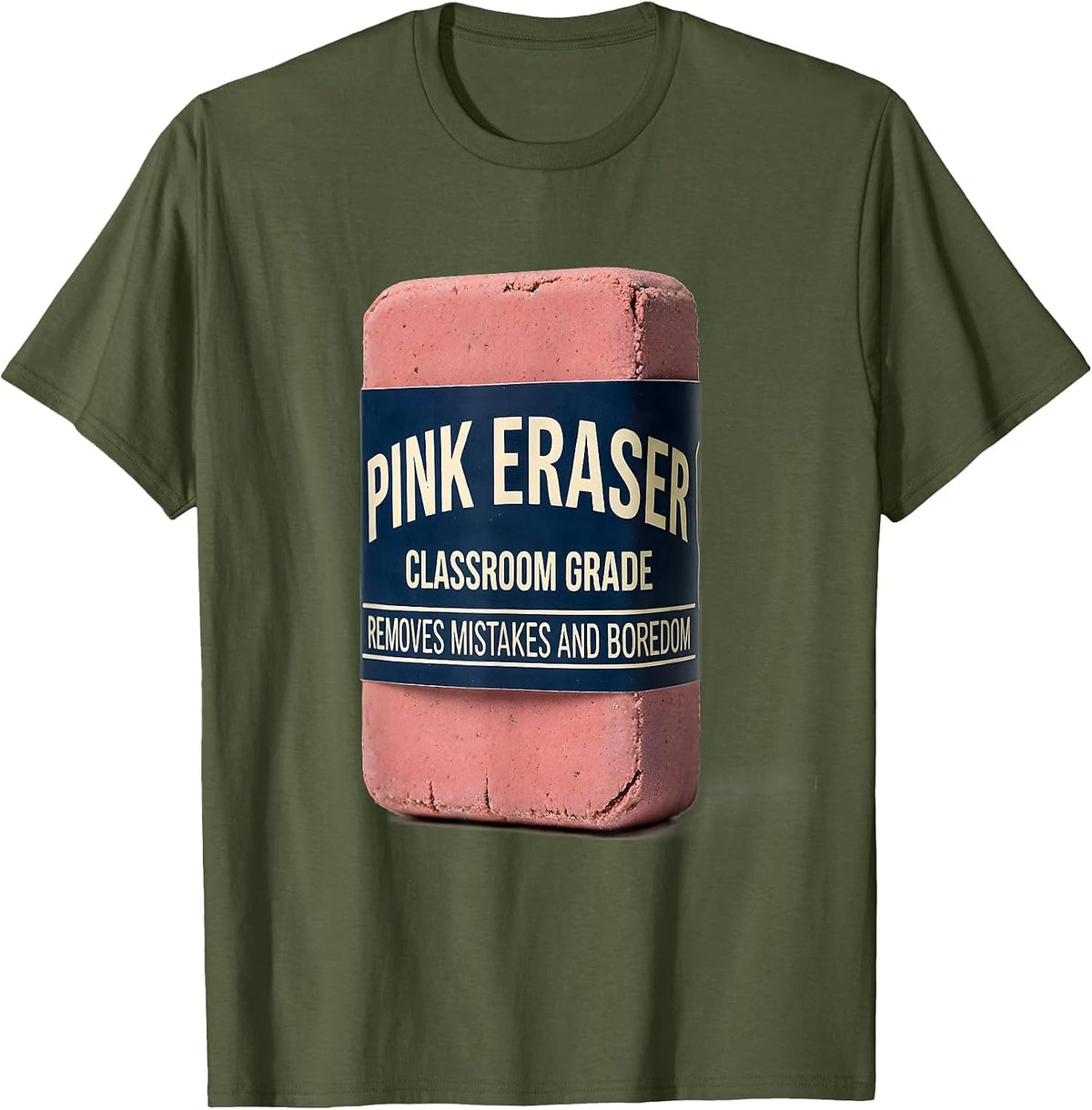 Men's Pink Eraser. Classroom Grade. Removes Mistakes And Boredom. T-Shirt - Olive Green