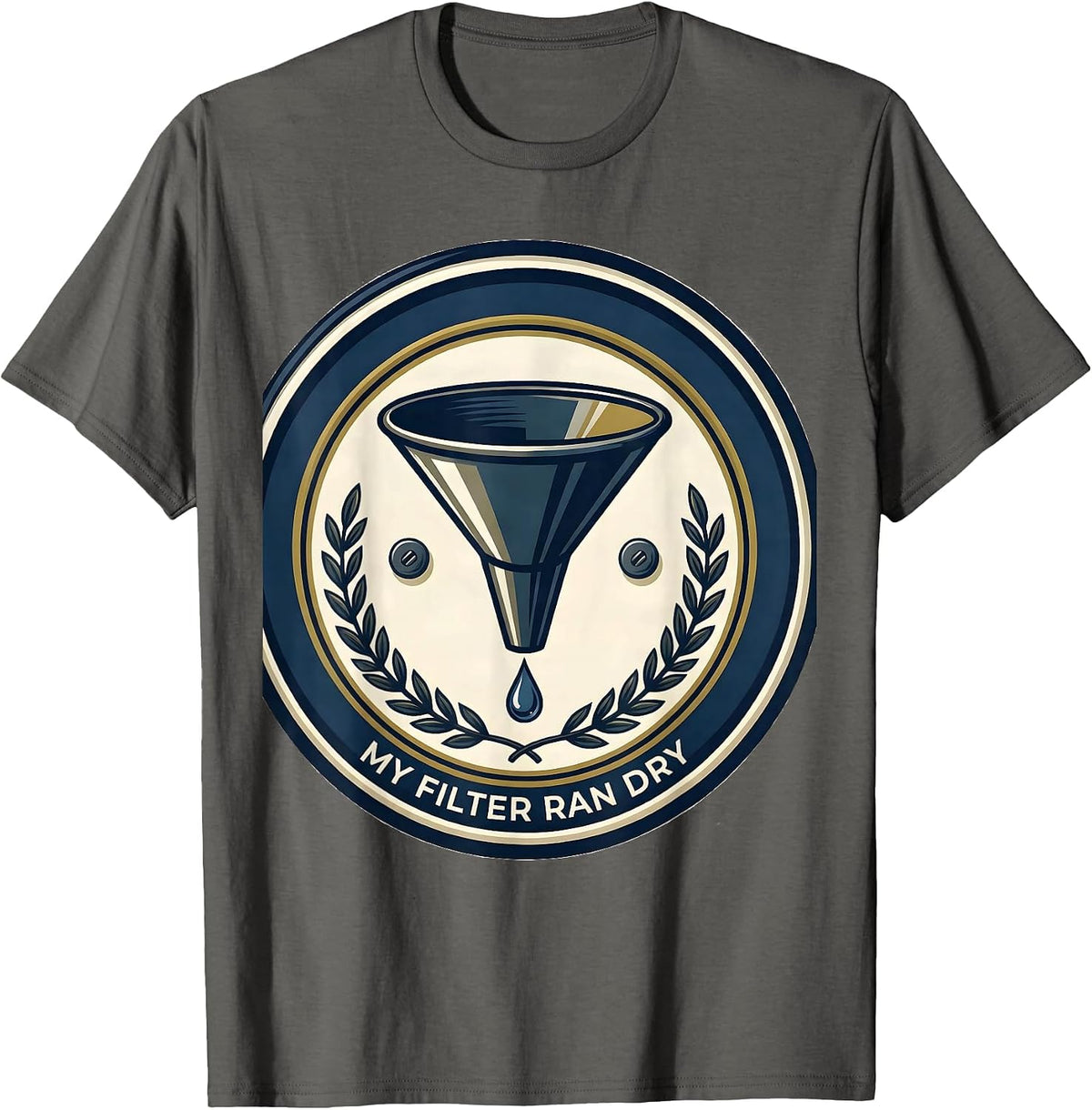 My Filter Ran Dry Sarcastic Grumpy Humor Club Gift T-Shirt, Men, Asphalt Grey, Large - As Pictured