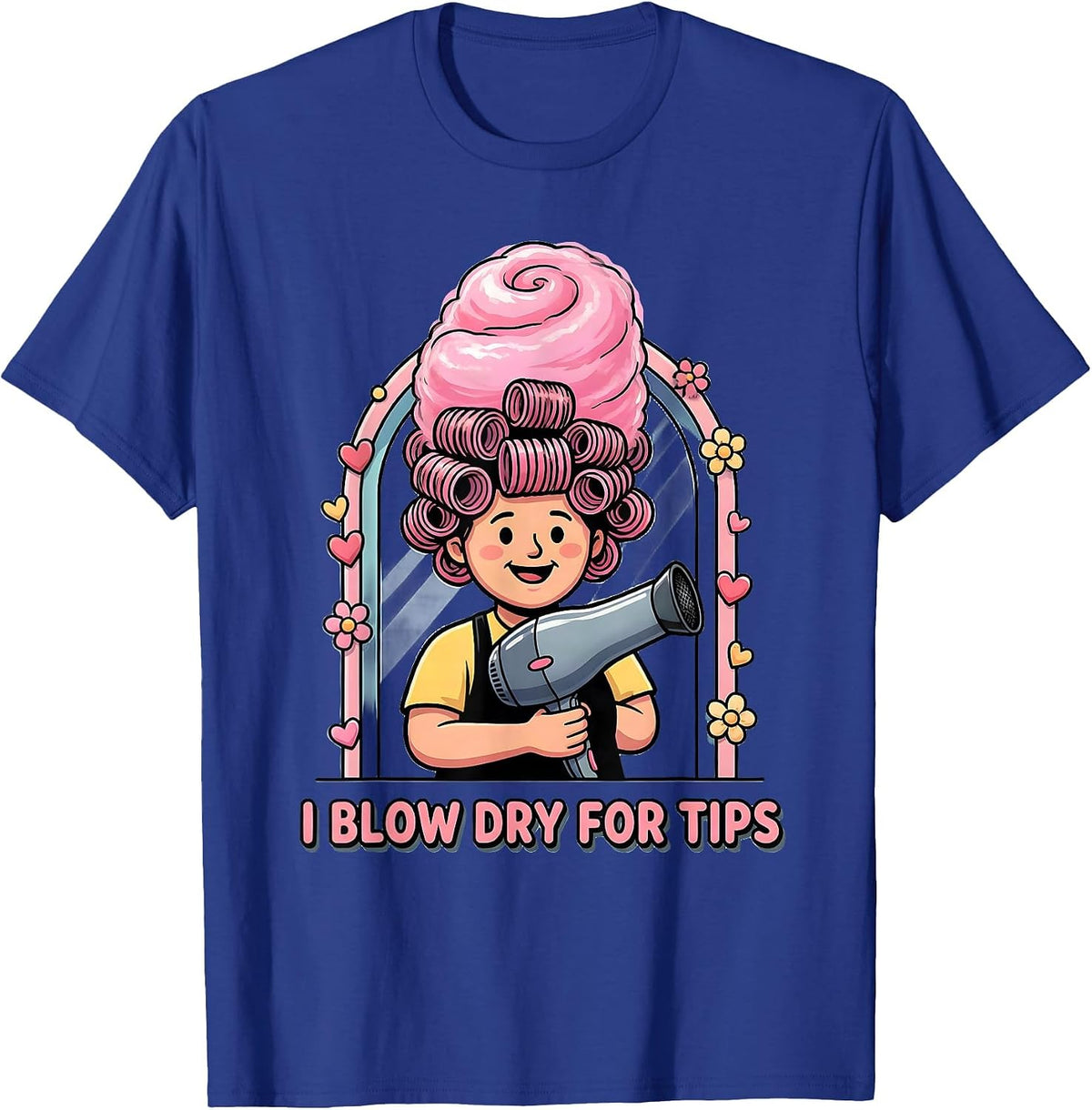 I Blow Dry For Tips Funny Hairdresser Adult Humor Gag Gift T-Shirt - Royal Blue