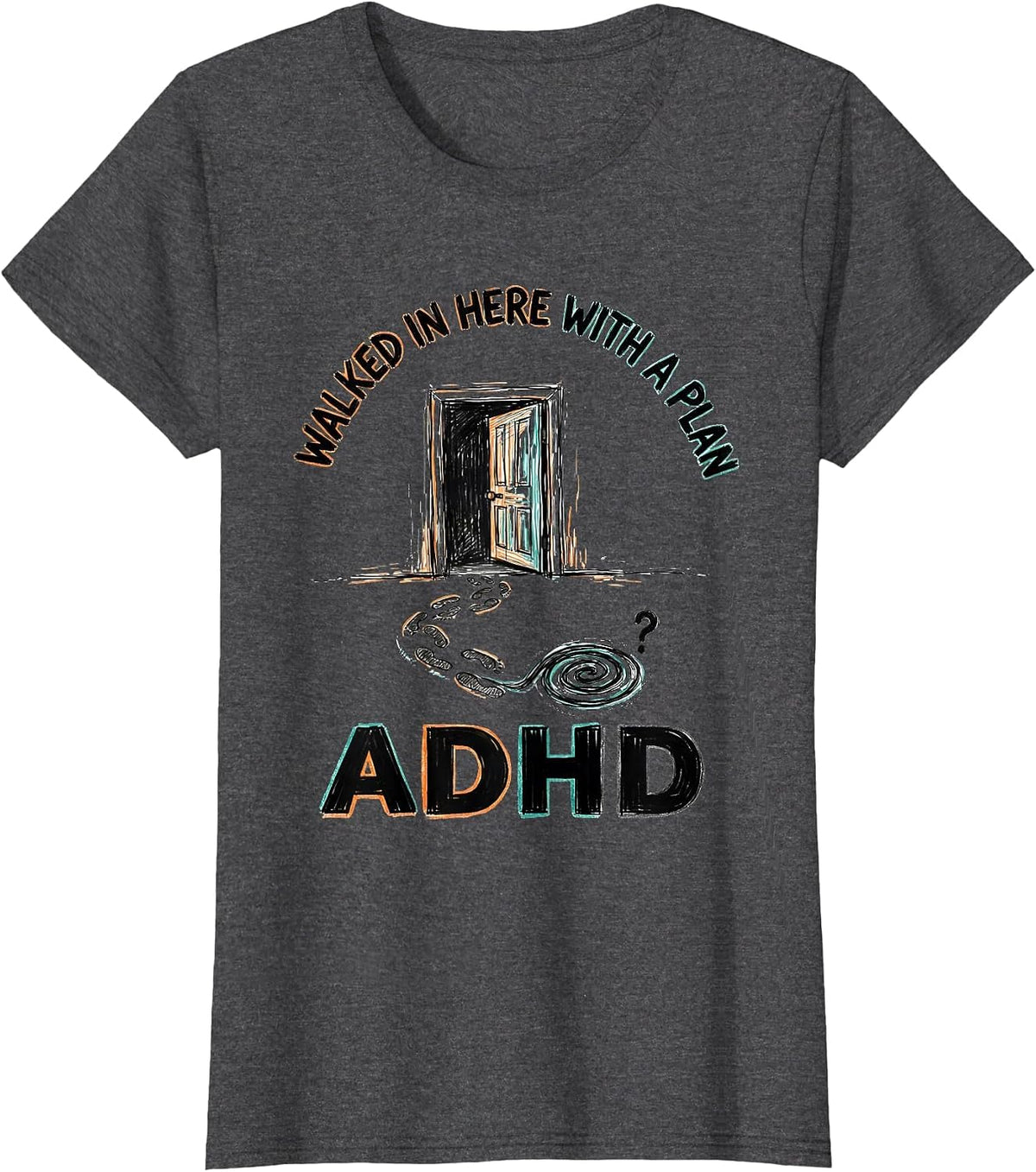 Women's Walked In Here With A Plan ADHD Funny Neurodiversity T-Shirt - Dark Heather Grey