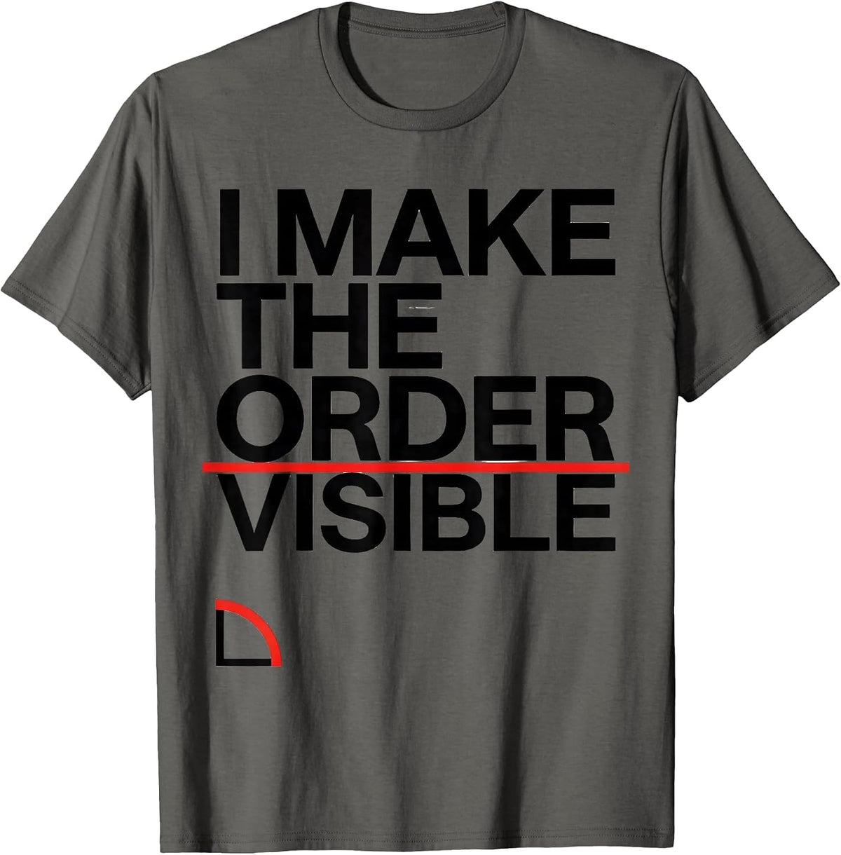 I Make The Order Visible Math Enthusiast Sacred Geometry T-Shirt - Asphalt Grey