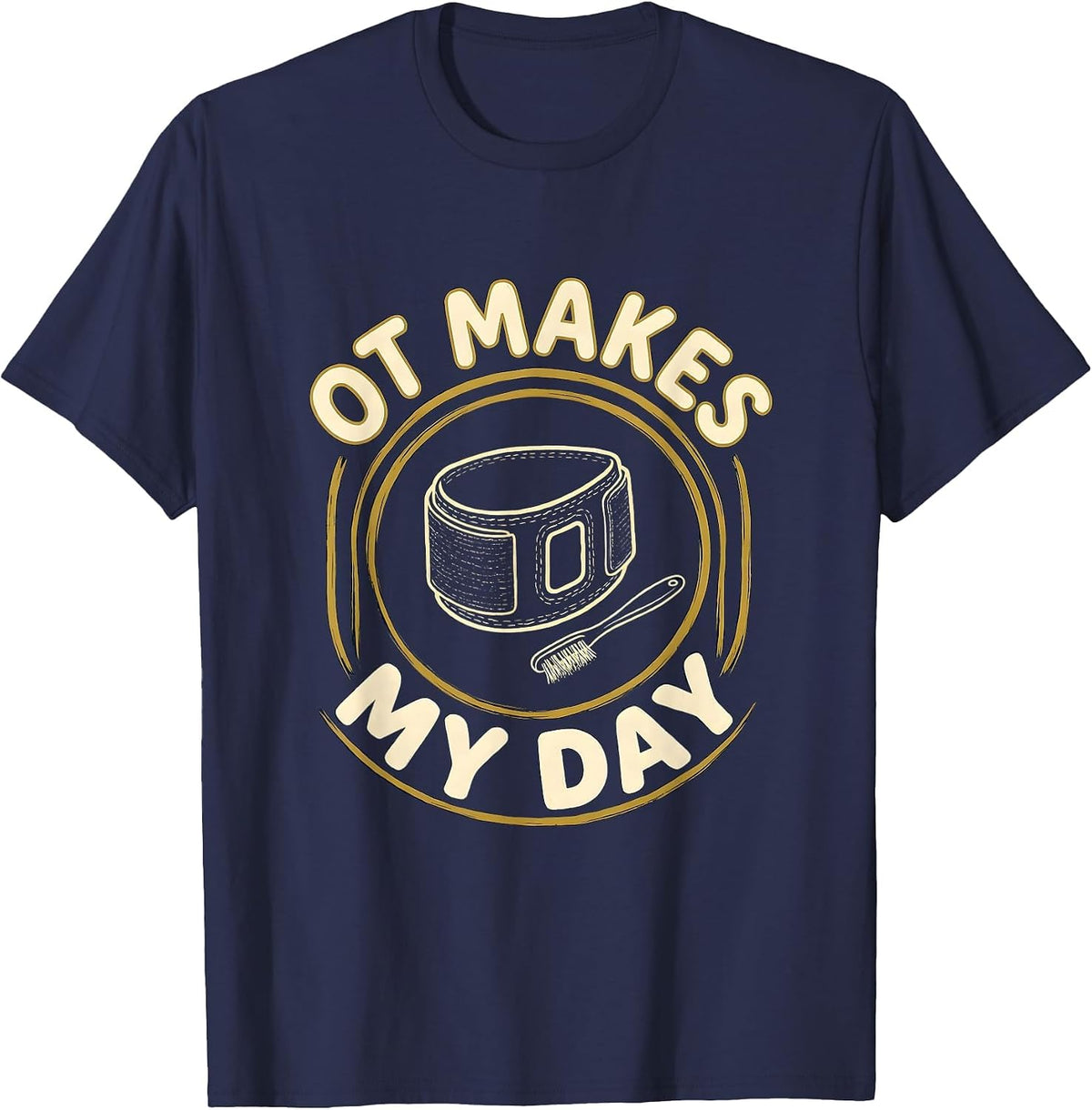 Men's OT Makes My Day Funny Occupational Therapy OT Month T-Shirt - Navy Blue