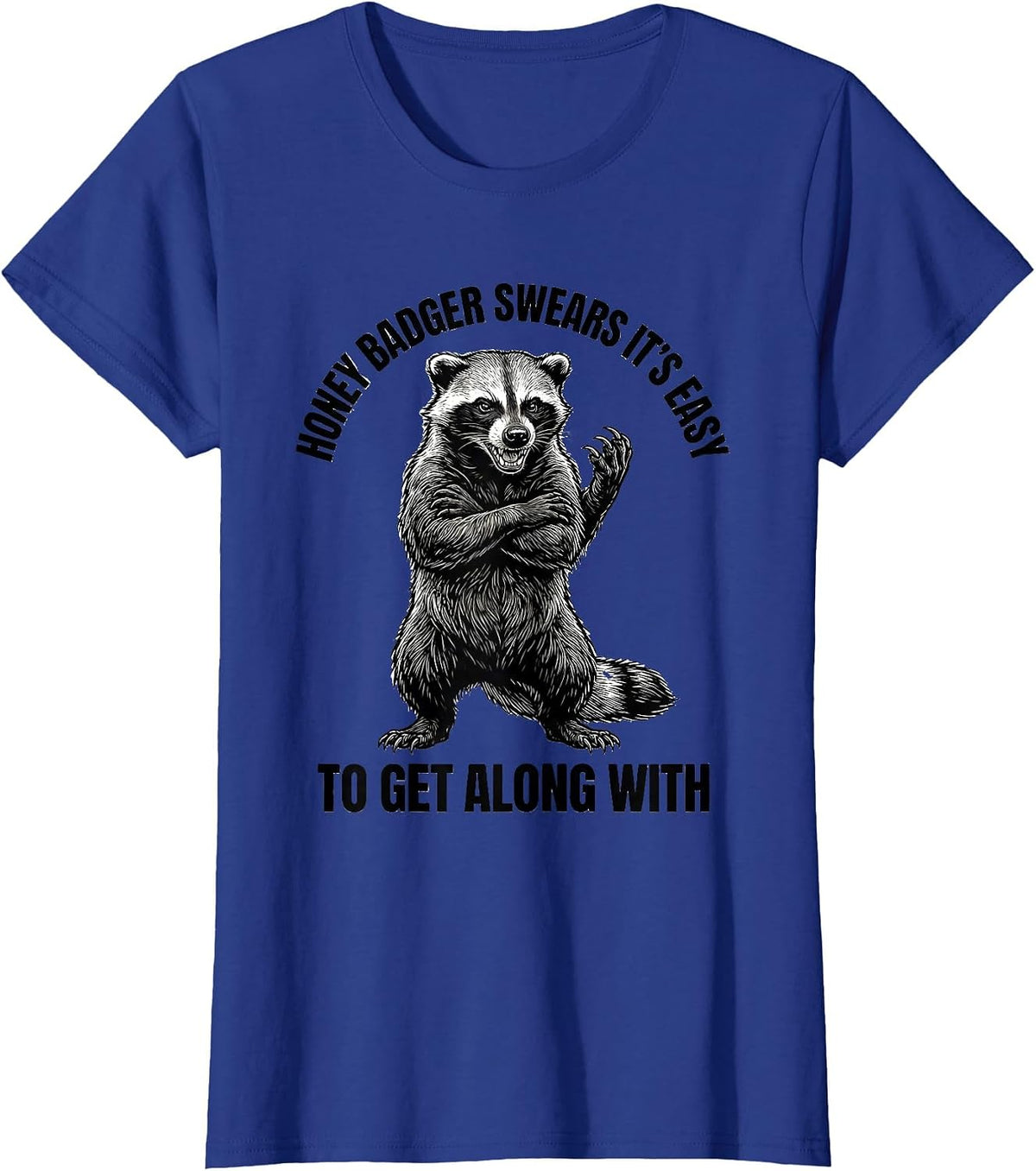 Women's Honey Badger Swears It's Easy To Get Along With Funny T-Shirt - Royal Blue