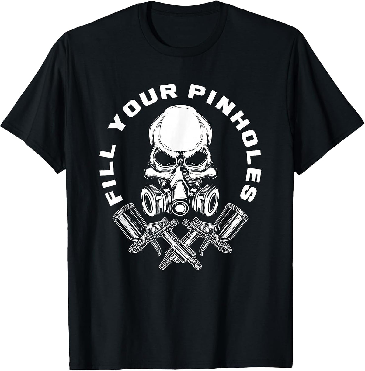 Fill Your Pinholes Skull Funny Automotive Car Painter T-Shirt - Black