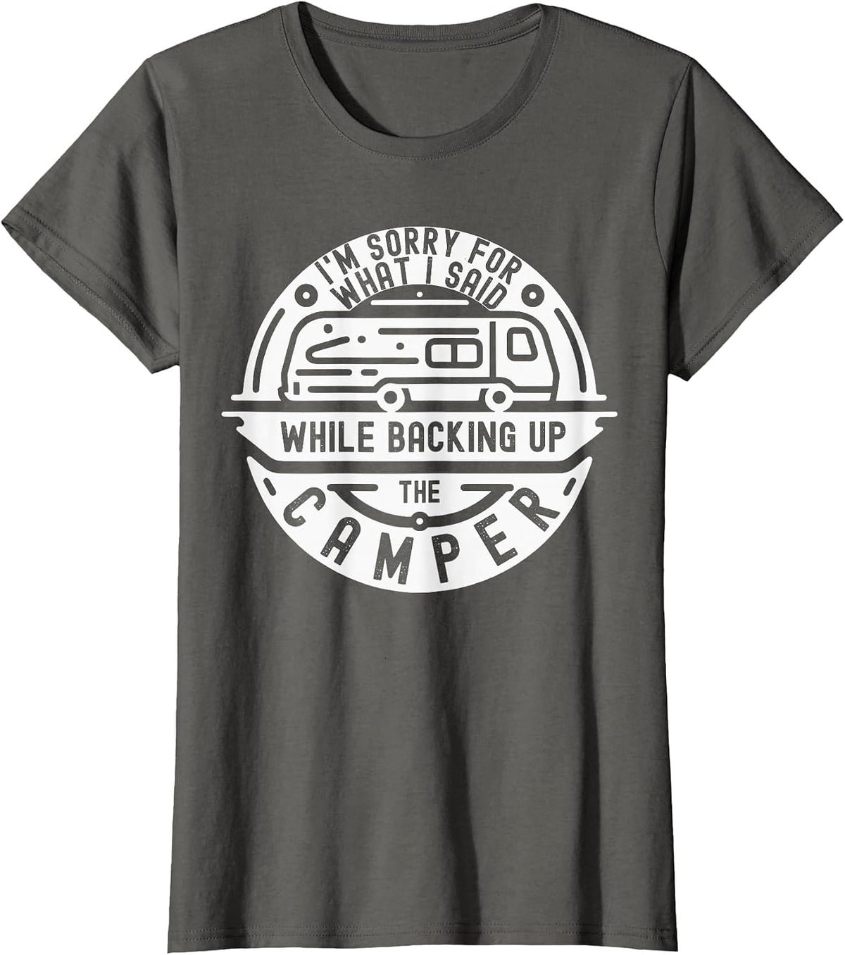 I'm Sorry for What I Said While Backing Up The Camper Funny T-Shirt - Asphalt Grey