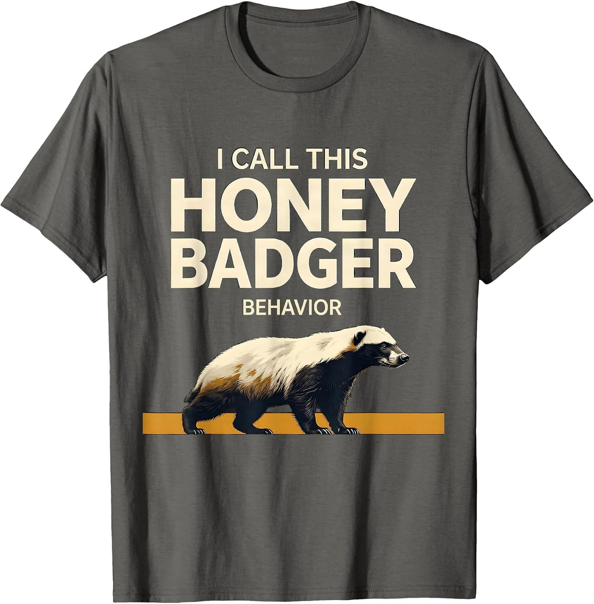 I Call This Honey Badger Behavior Funny Animal Lover T-Shirt - Asphalt Grey