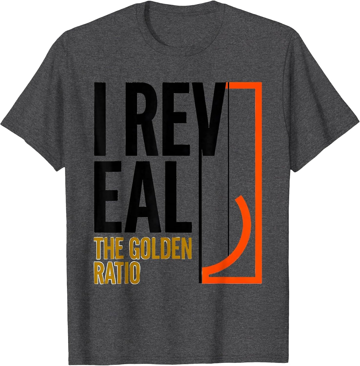 I Reveal The Golden Ratio Math Enthusiast Sacred Geometry T-Shirt - Dark Heather Grey