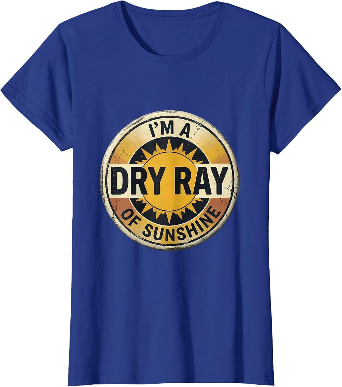 Women's I'm A Dry Ray Of Sunshine Distressed Sarcastic Humor Novelty T-Shirt - Royal Blue