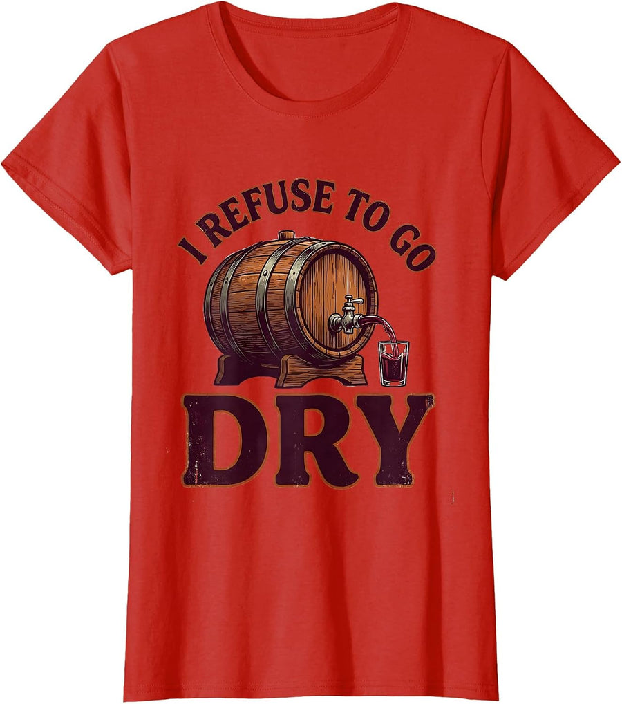 Women's I Refuse To Go Dry Vintage Wine Lover Drinking Humor T-Shirt - Red