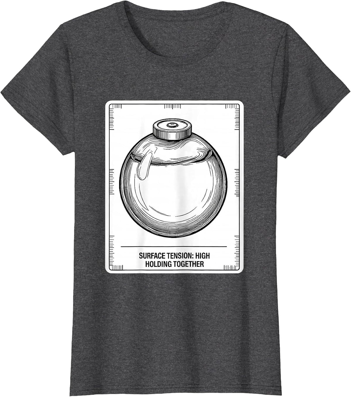 Women's Surface Tension: High, Holding Together Funny Science T-Shirt - Dark Heather Grey