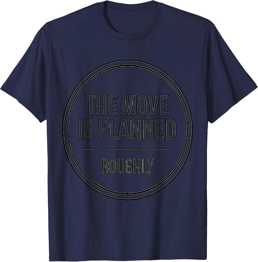 The Move Is Planned Roughly Funny Sarcastic Adult Humor T-Shirt - Navy Blue