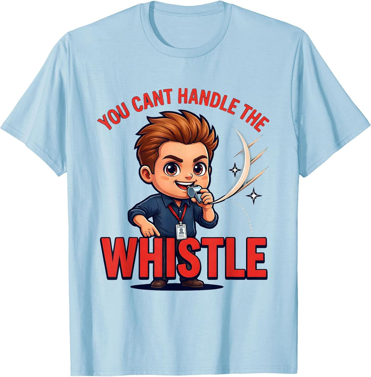 Men's YOU CANT HANDLE THE WHISTLE Funny Teacher School Staff Gift T-Shirt - Baby Blue