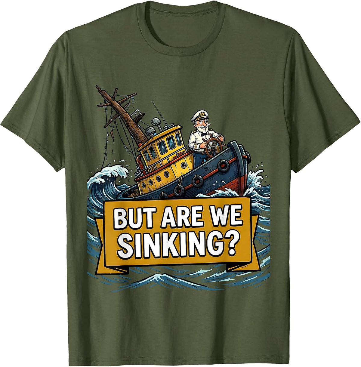 But Are We Sinking? Funny Boat Captain Nautical Humor T-Shirt - Olive Green
