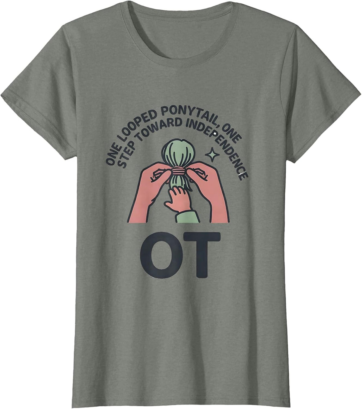 One Looped Ponytail, One Step Toward Independence — OT T-Shirt - Olive Heather