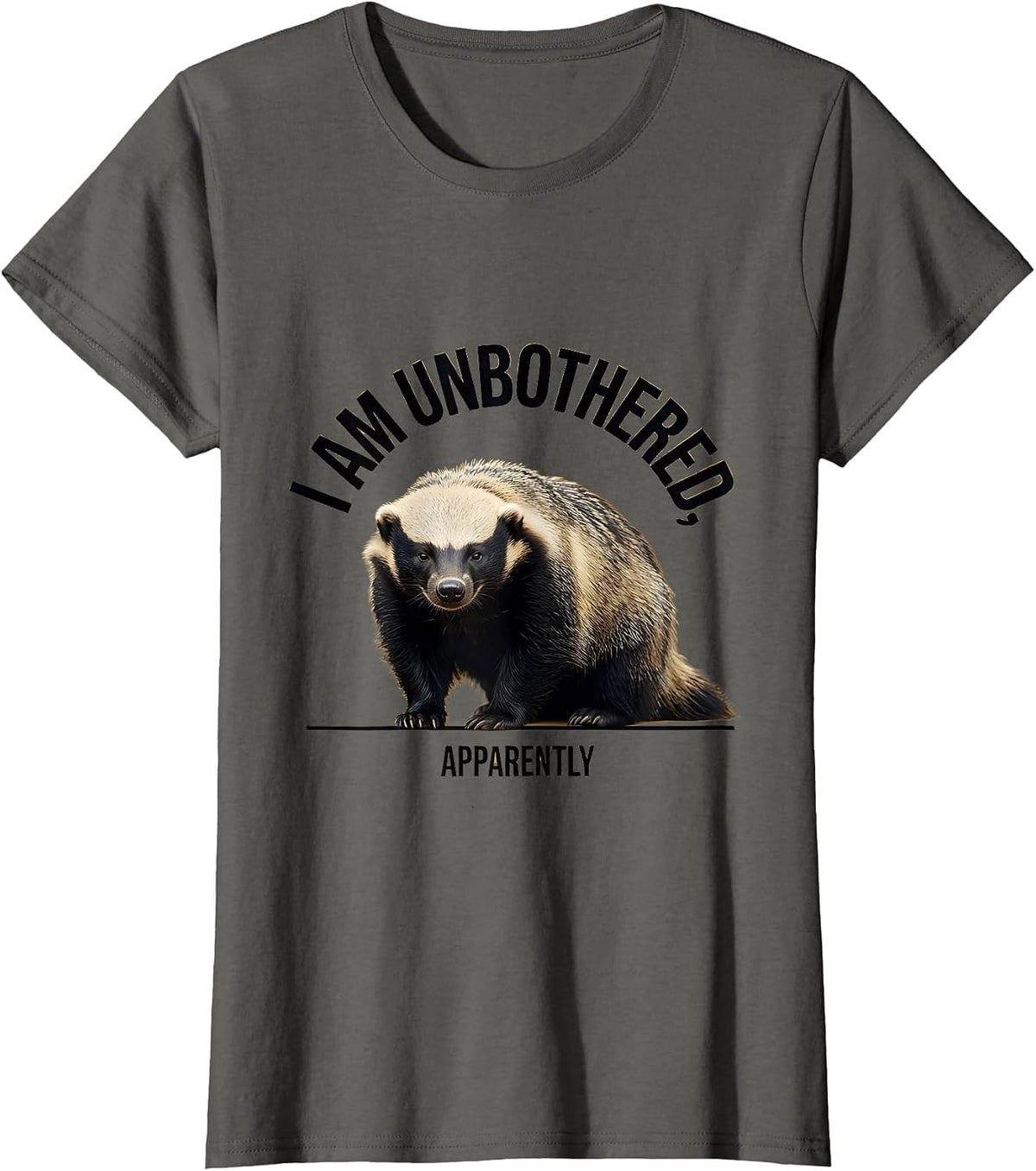 Women's I Am Unbothered Apparently Funny Honey Badger Sarcastic T-Shirt - Asphalt Grey