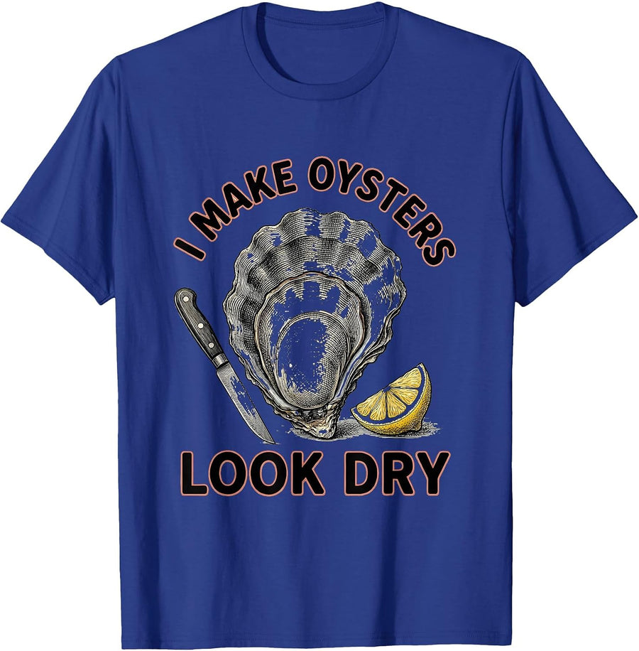 I Make Oysters Look Dry Funny Adult Humor Women Novelty T-Shirt - Royal Blue