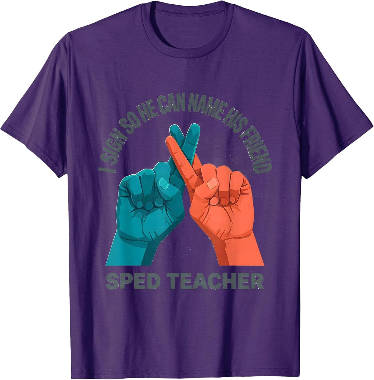 I Sign So He Can Name His Friend SPED Teacher T-Shirt - Purple