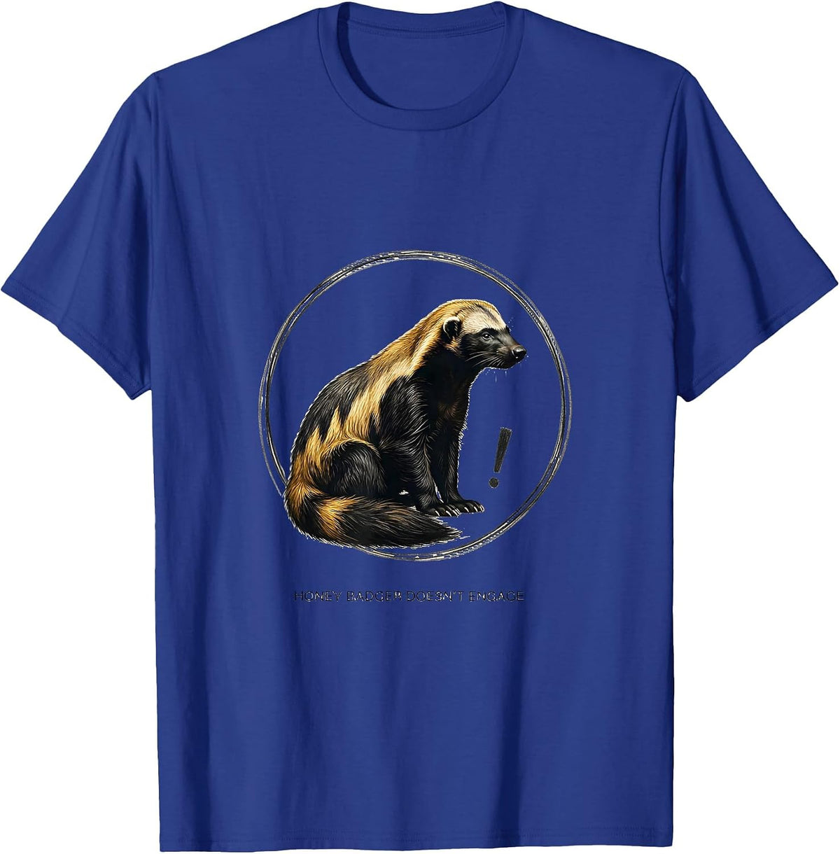 Honey Badger Doesn't Engage Funny Animal Humor Meme T-Shirt - Royal Blue