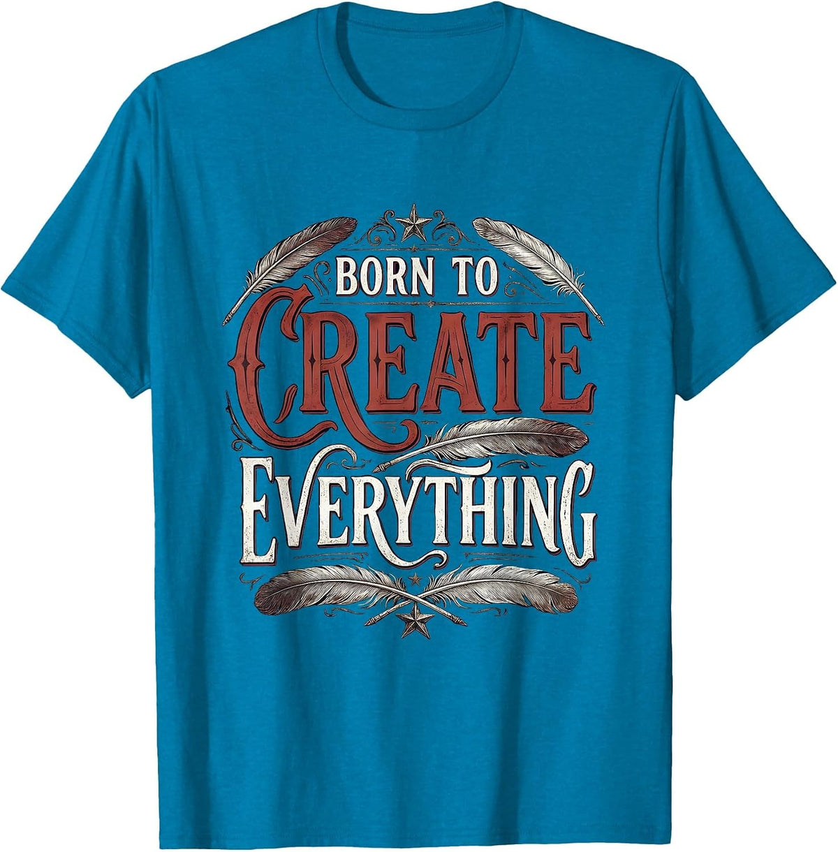 Born to Create Everything Renaissance Man Design T-Shirt - Sapphire Blue