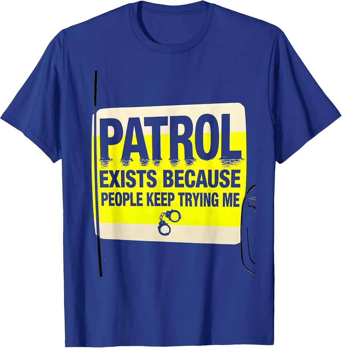 Men's PATROL EXISTS BECAUSE PEOPLE KEEP TRYING ME Funny T-Shirt - Royal Blue