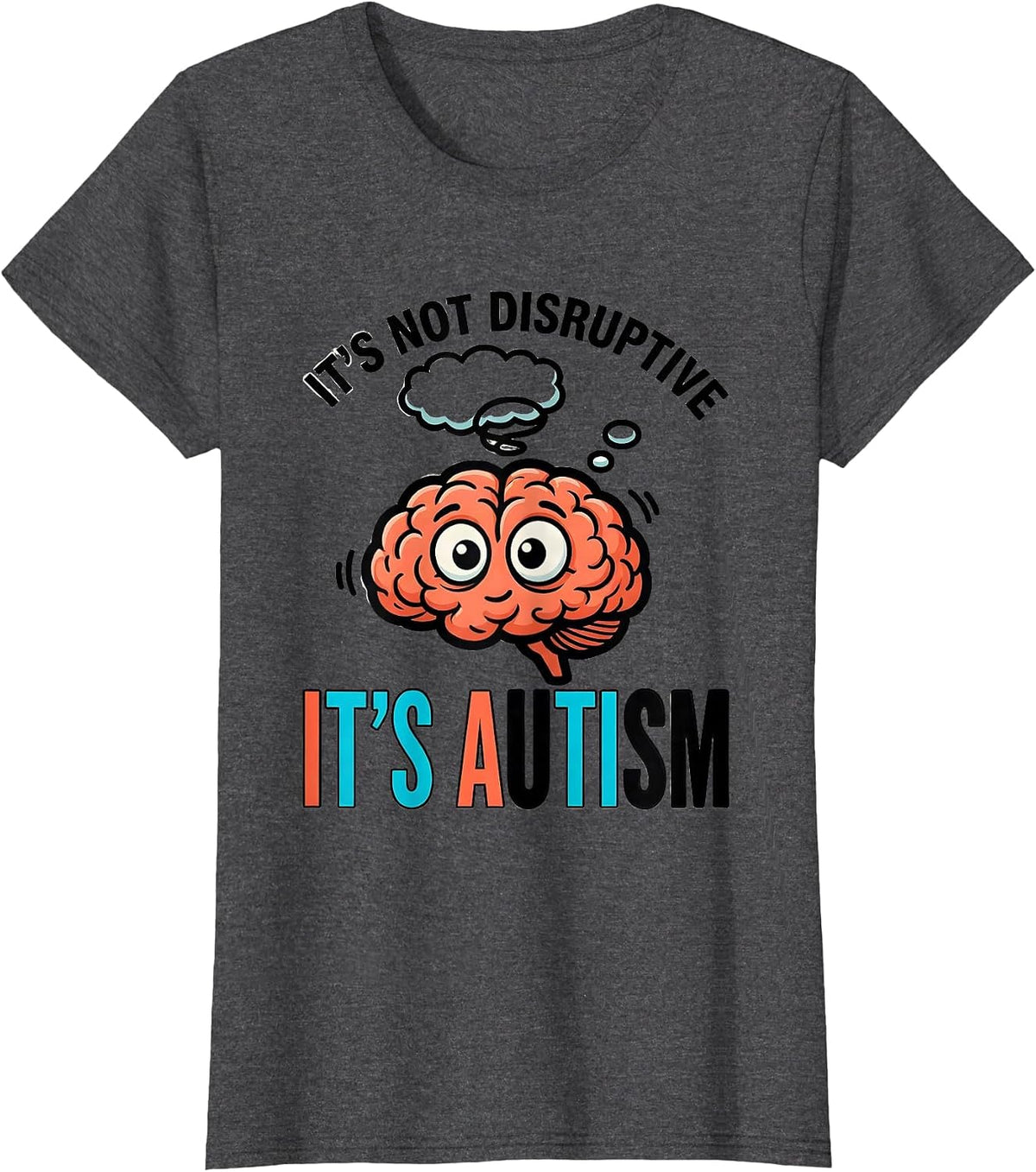 Women's It's Not Disruptive It's Autism Funny Neurodiversity T-Shirt - Dark Heather Grey
