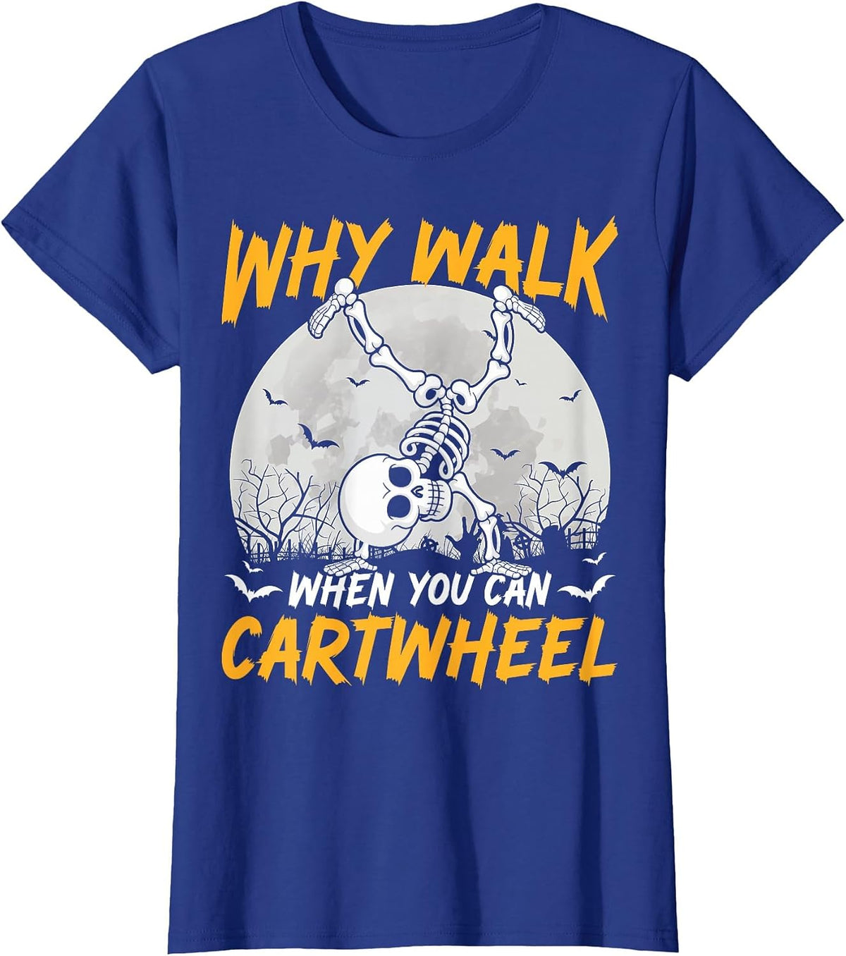 Why Walk When You Can Cartwheel Gymnast Skeleton Halloween T-Shirt - Royal Blue