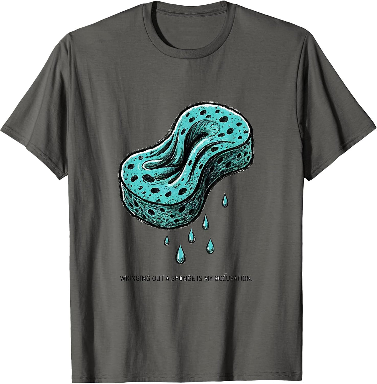 Men's Wringing Out A Sponge Is My Occupation Funny Occupational T-Shirt - Asphalt Grey