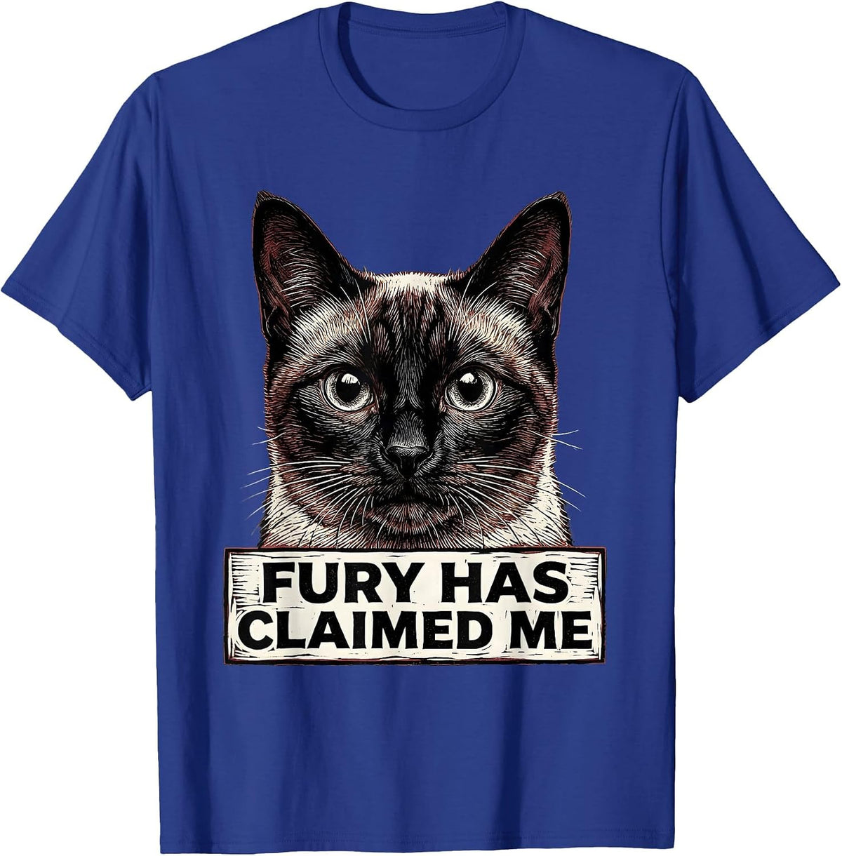 Fury Has Claimed Me Funny Siamese Cat Meme Sarcastic Humor T-Shirt - Royal Blue