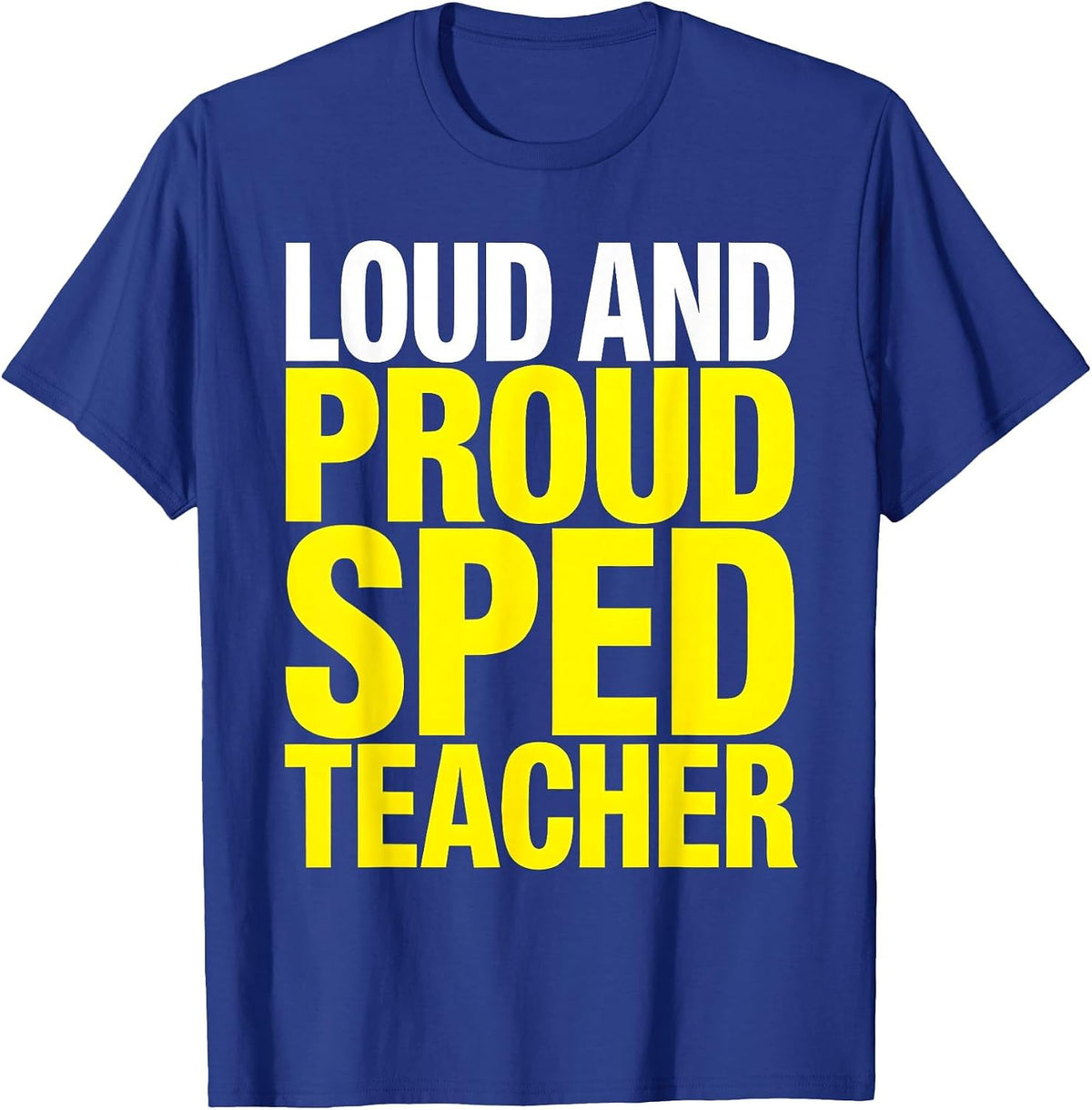 Loud and Proud Sped Teacher Special Education T-Shirt - Royal Blue