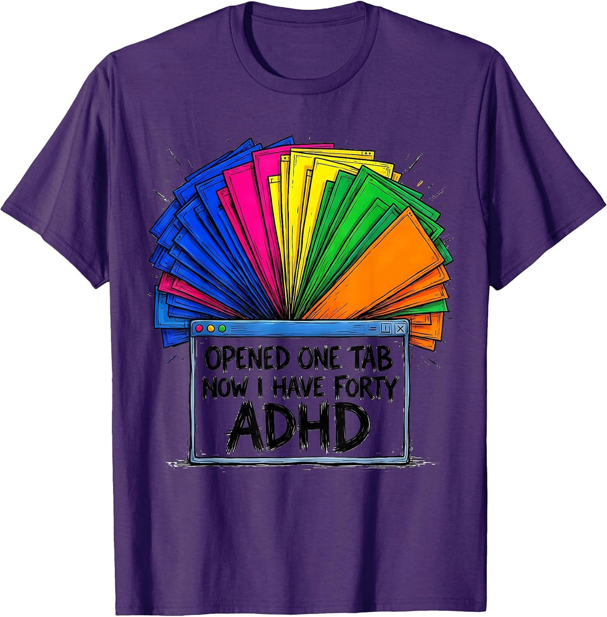 Opened One Tab, Now I Have Forty, ADHD Funny Neurodiversity T-Shirt - Purple