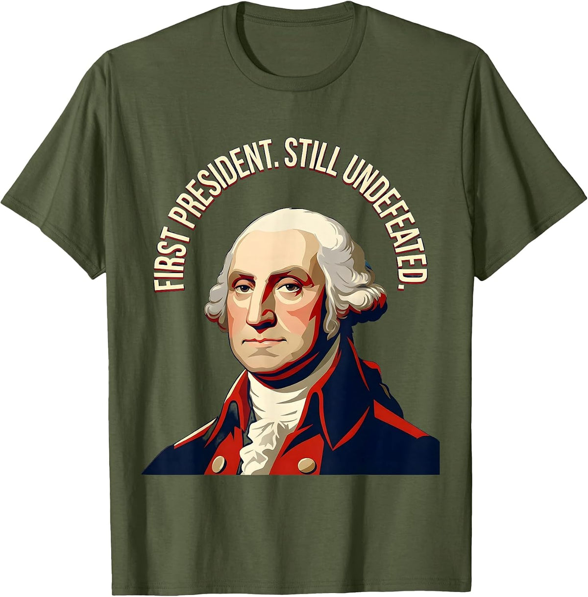 First President. Still Undefeated. Patriotic Design T-Shirt - Olive Green