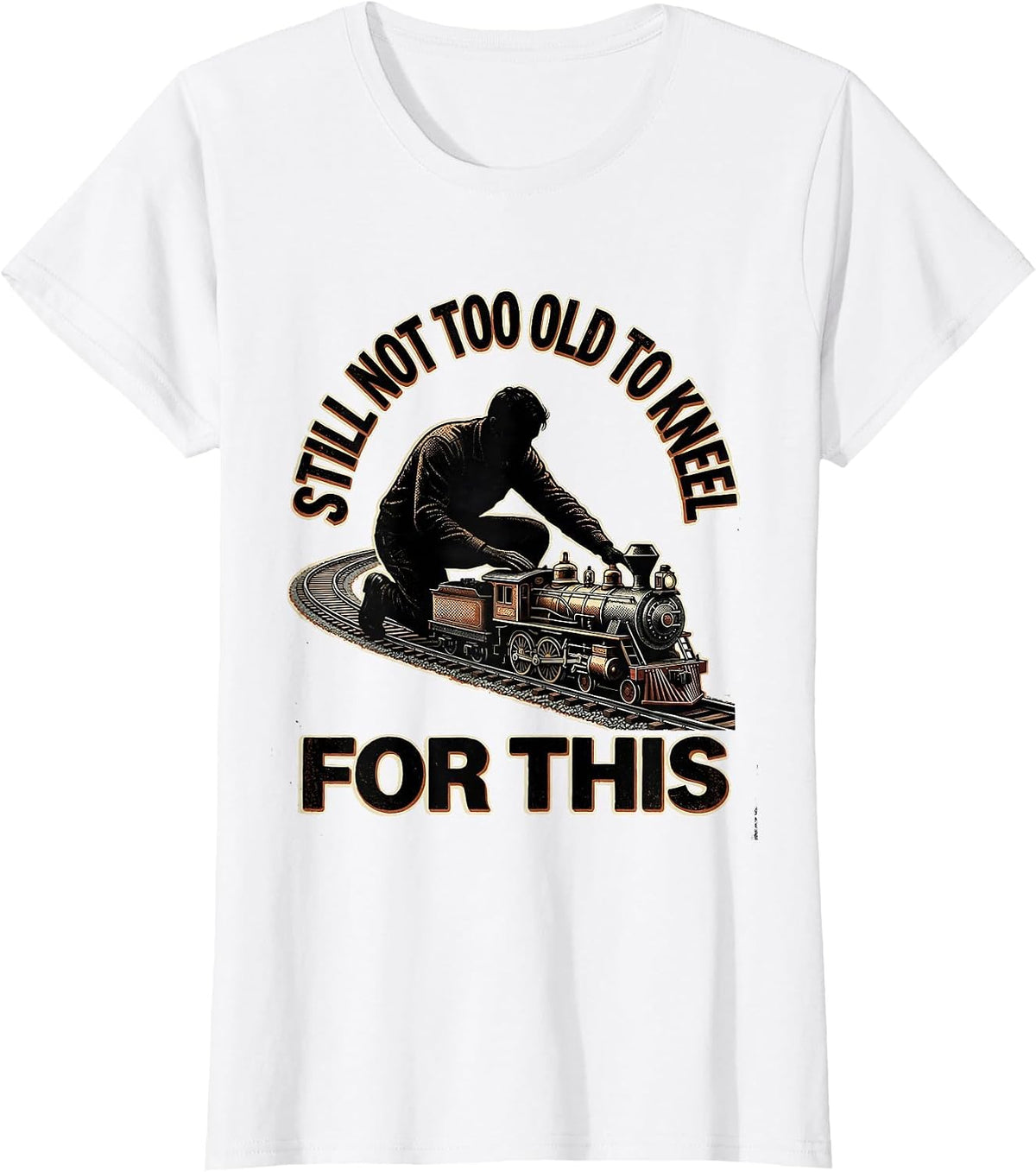 Still Not Too Old To Kneel For This Funny Train Enthusiast T-Shirt - White