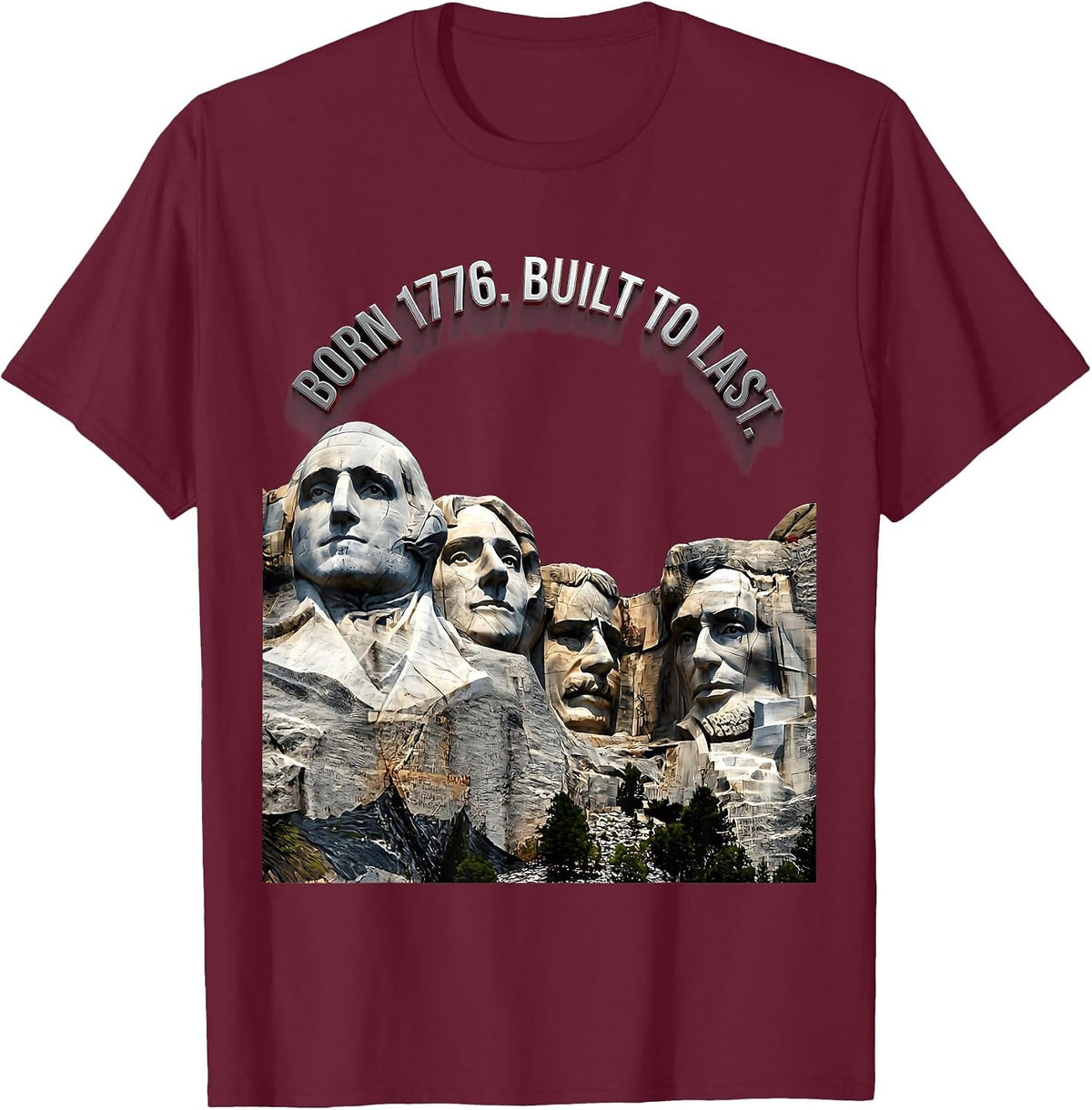 Born 1776 Built To Last Presidential Monument Design T-Shirt - Burgundy