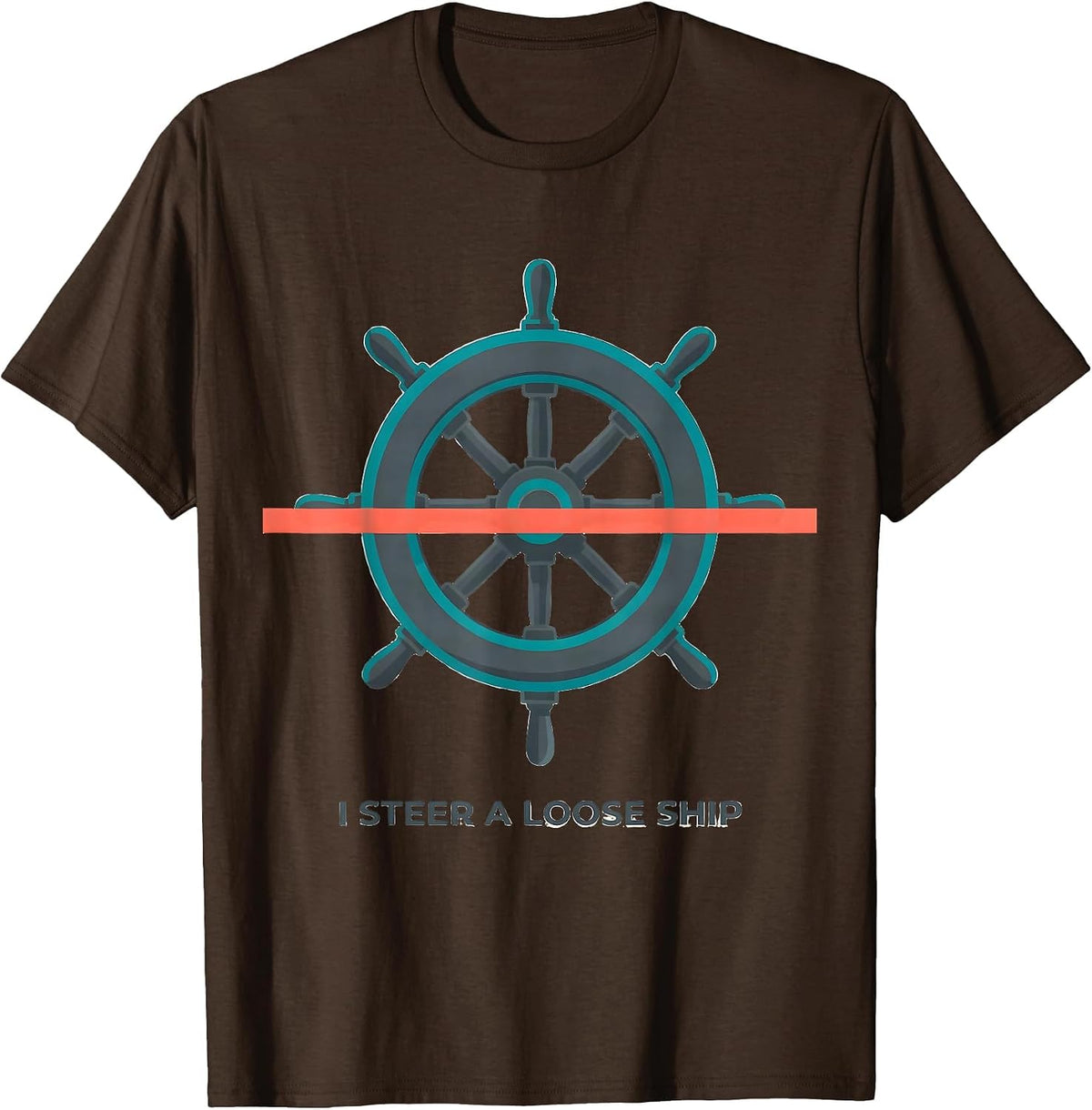 Men's I Steer A Loose Ship Funny Nautical Captain Humor T-Shirt - Brown