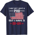 I May Not Have A Phd But I Have A DD214 for Veterans T-Shirt - Navy Blue
