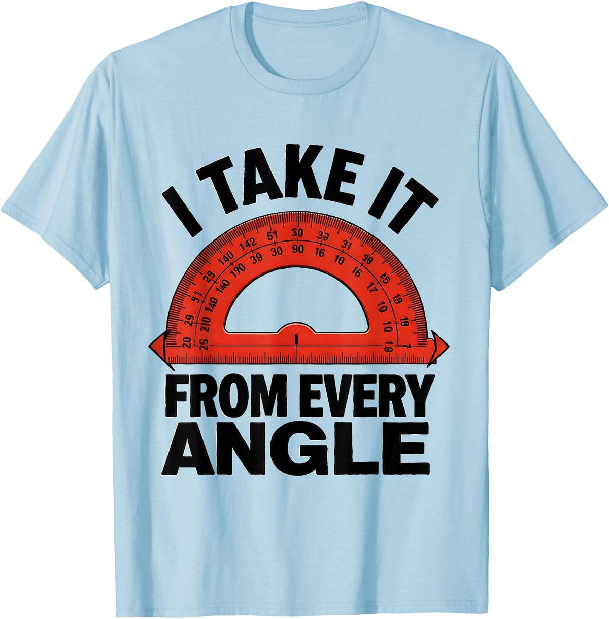 Men's I Take It From Every Angle Funny Math Teacher Geometry Humor T-Shirt - Baby Blue