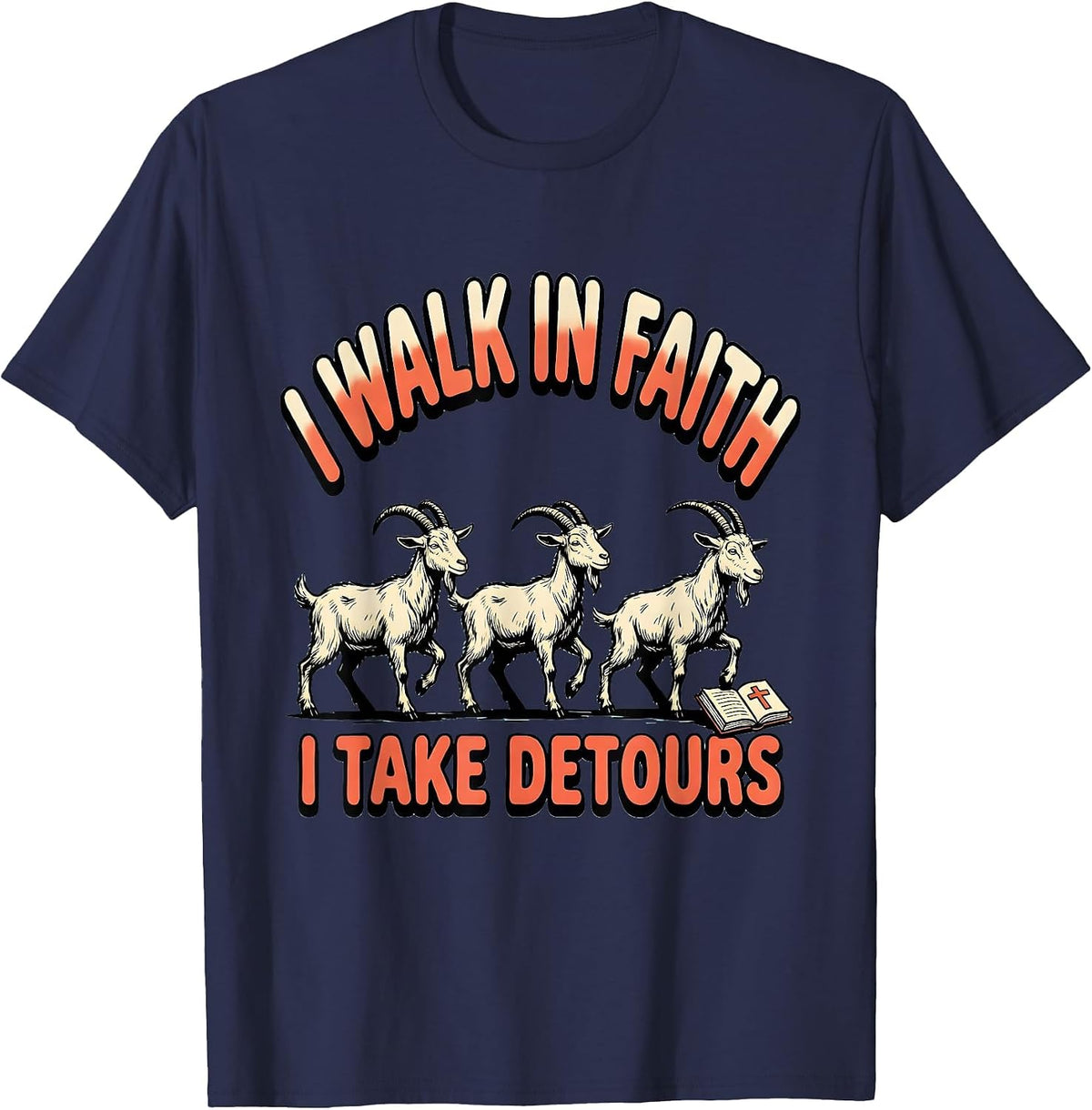 I Walk In Faith I Take Detours Funny Christian Humor T-Shirt - Navy Blue