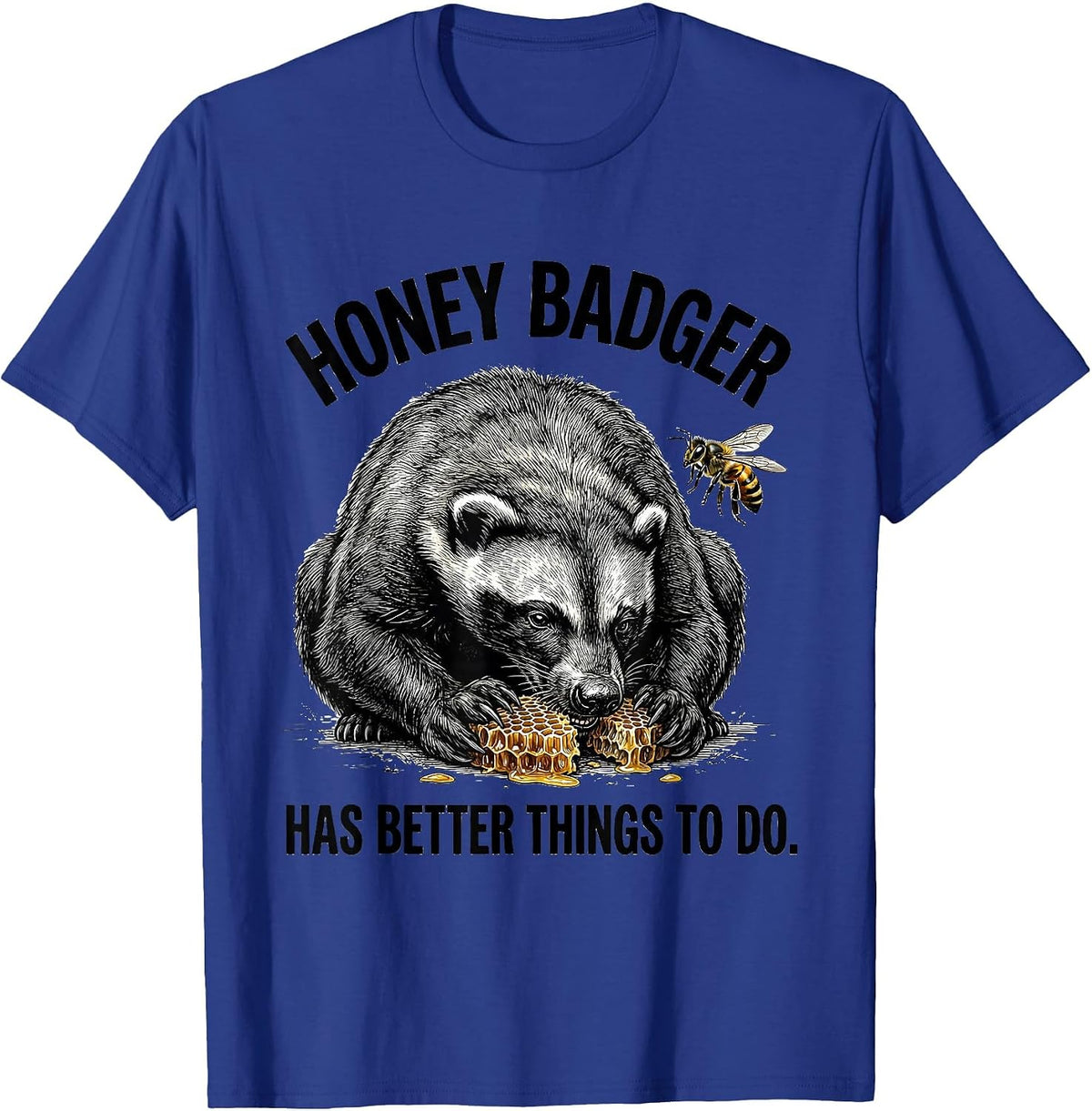 Men's Honey Badger Has Better Things To Do Fearless Attitude Humor T-Shirt - Royal Blue