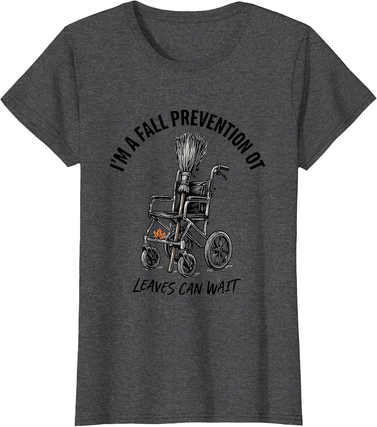 Women's I’m a Fall Prevention OT Leaves Can Wait Funny T-Shirt - Dark Heather Grey