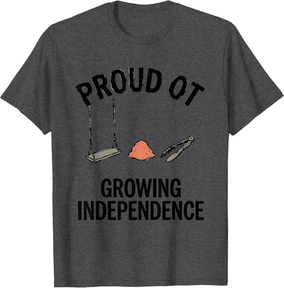 Proud OT Growing Independence Occupational Therapy Month T-Shirt - Dark Heather Grey