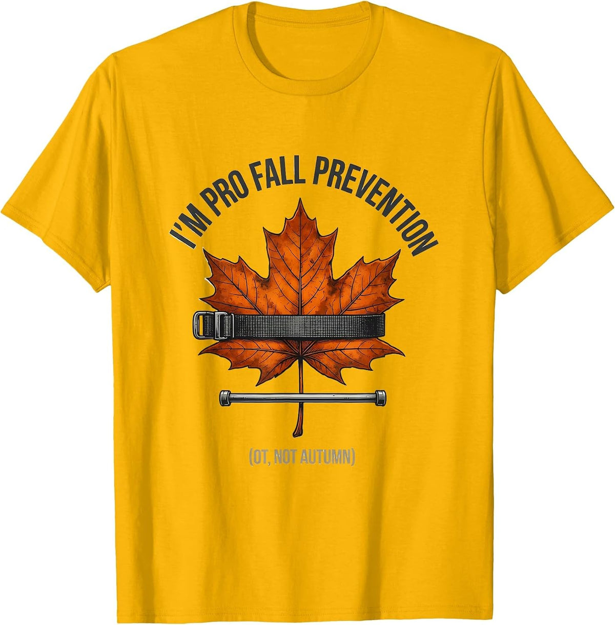 I’m Pro Fall Prevention (OT, Not Autumn) Funny OT T-Shirt - Golden Yellow