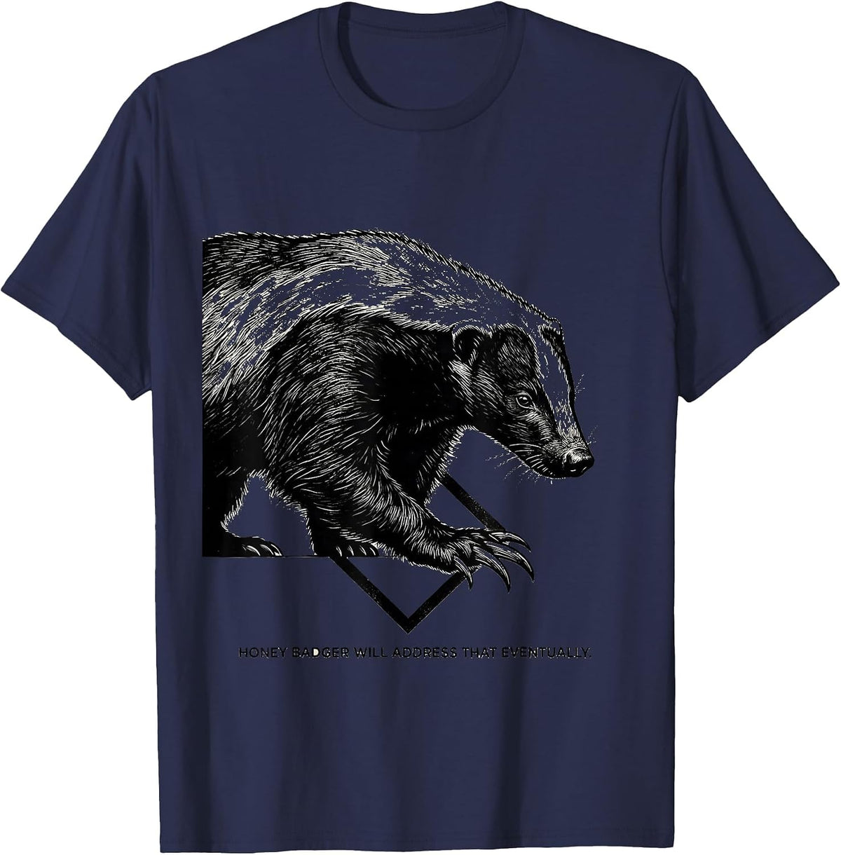 Men's Honey Badger Will Address That Eventually Funny T-Shirt - Navy Blue
