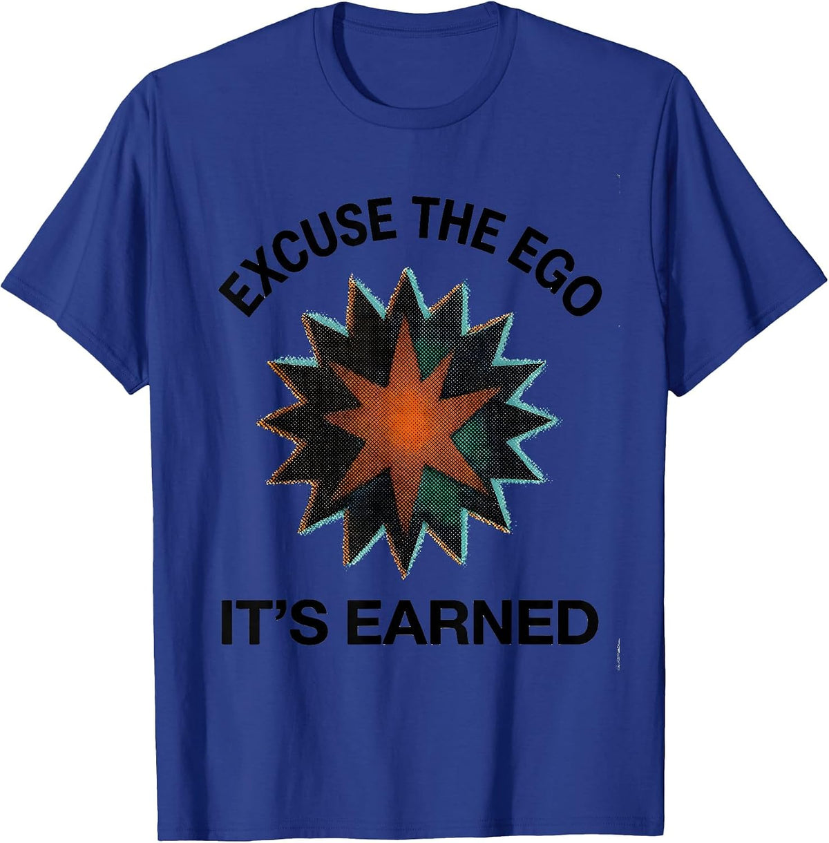 Men's Excuse The Ego, It's Earned Funny Sarcastic Deadpan Humor T-Shirt - Royal Blue