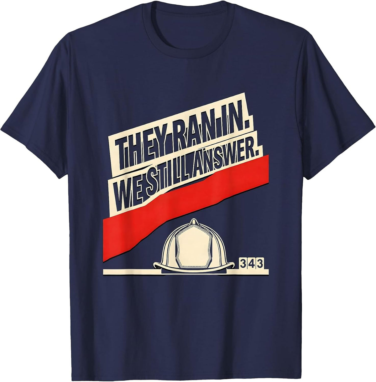 They Ran In. We Still Answer Patriotic First Responder T-Shirt - Navy Blue