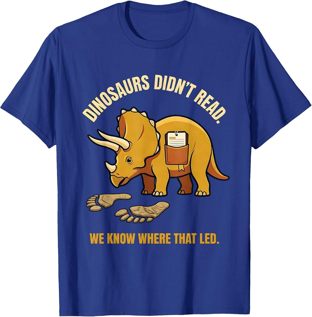 Dinosaurs Didn't Read We Know Where That Led Teacher T-Shirt - Royal Blue