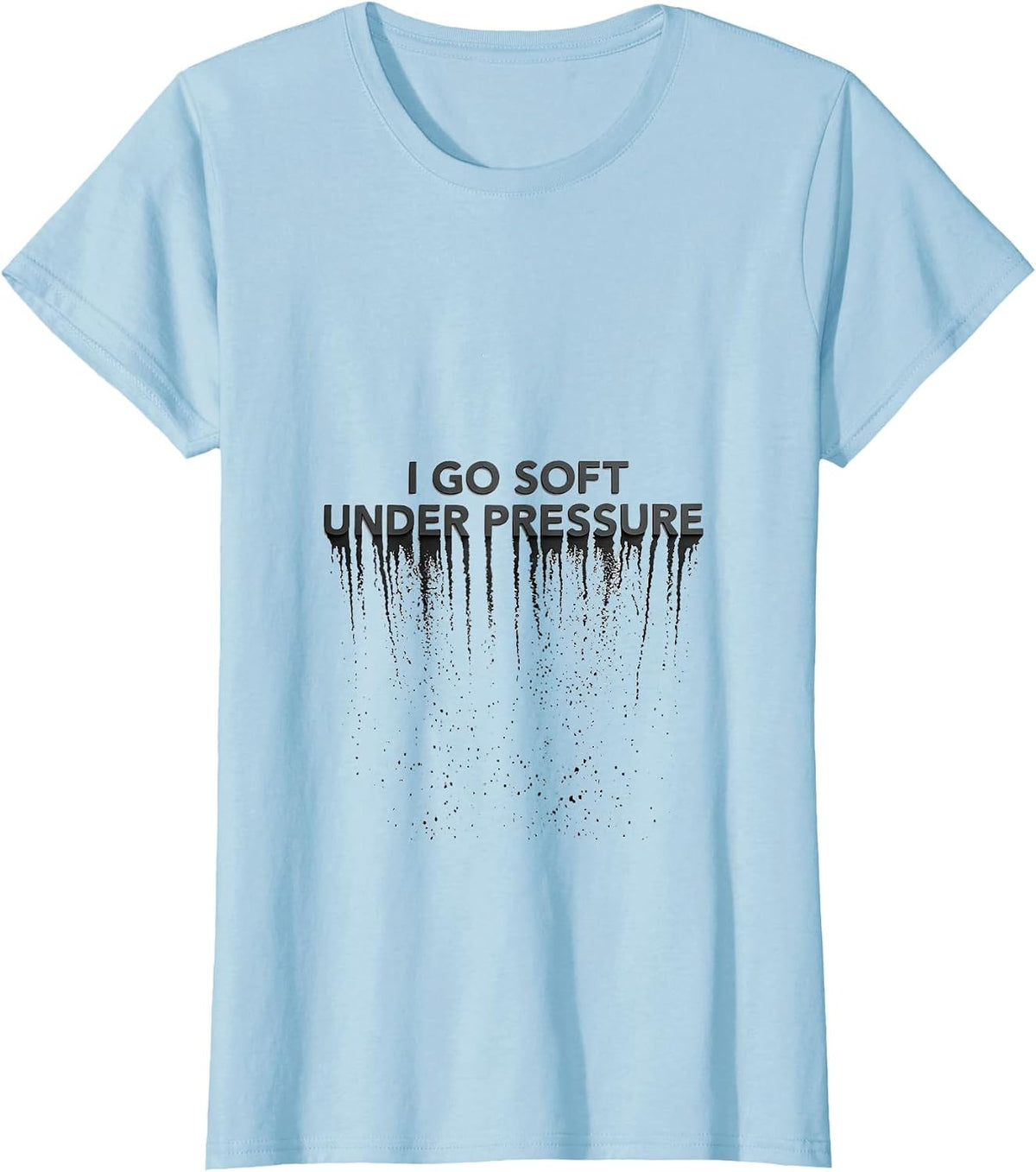 I Go Soft Under Pressure Funny Butter Pun Food Humor T-Shirt - Baby Blue