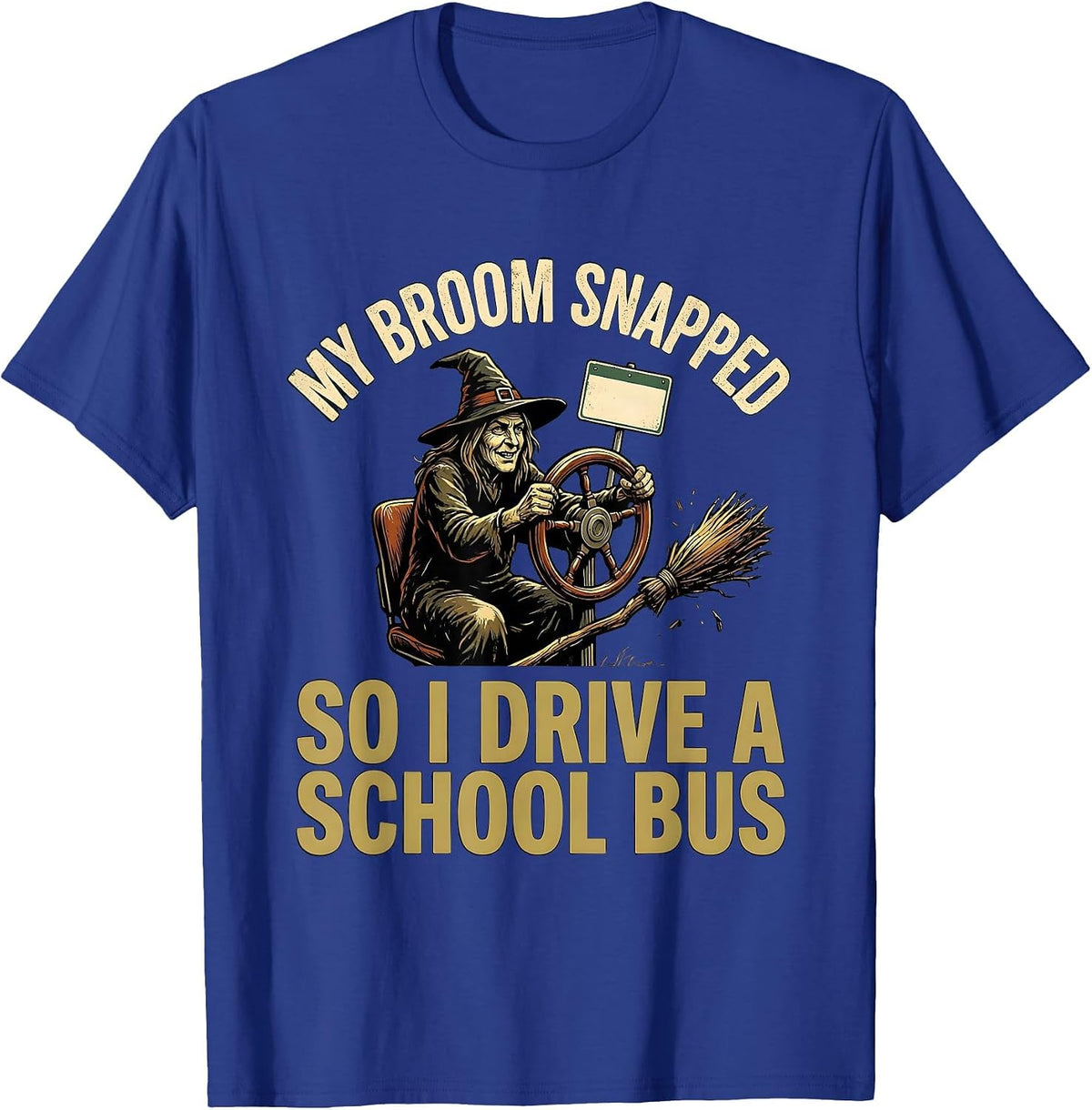My Broom Snapped, So I Drive A School Bus Vintage T-Shirt - Royal Blue