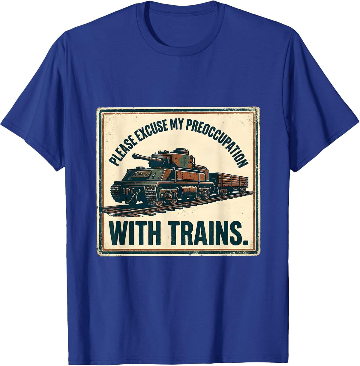 Please Excuse My Preoccupation With Trains Train Enthusiast T-Shirt - Royal Blue