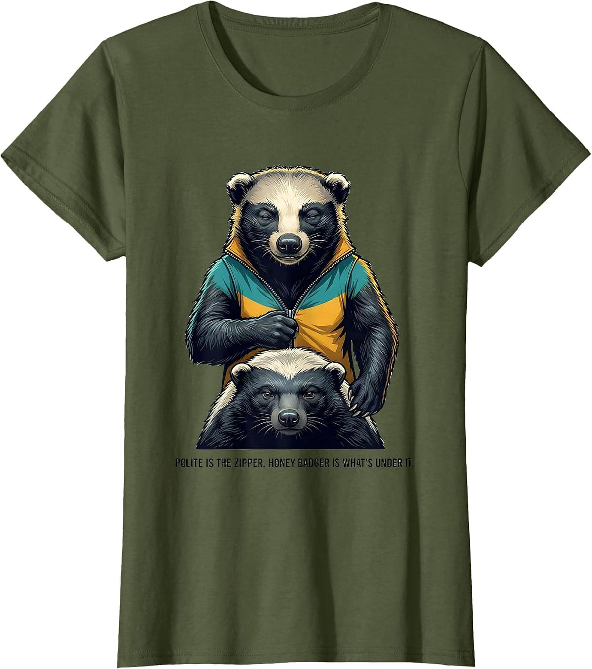 Women's Polite Is The Zipper. Honey Badger Is What's Under It. T-Shirt - Olive Green