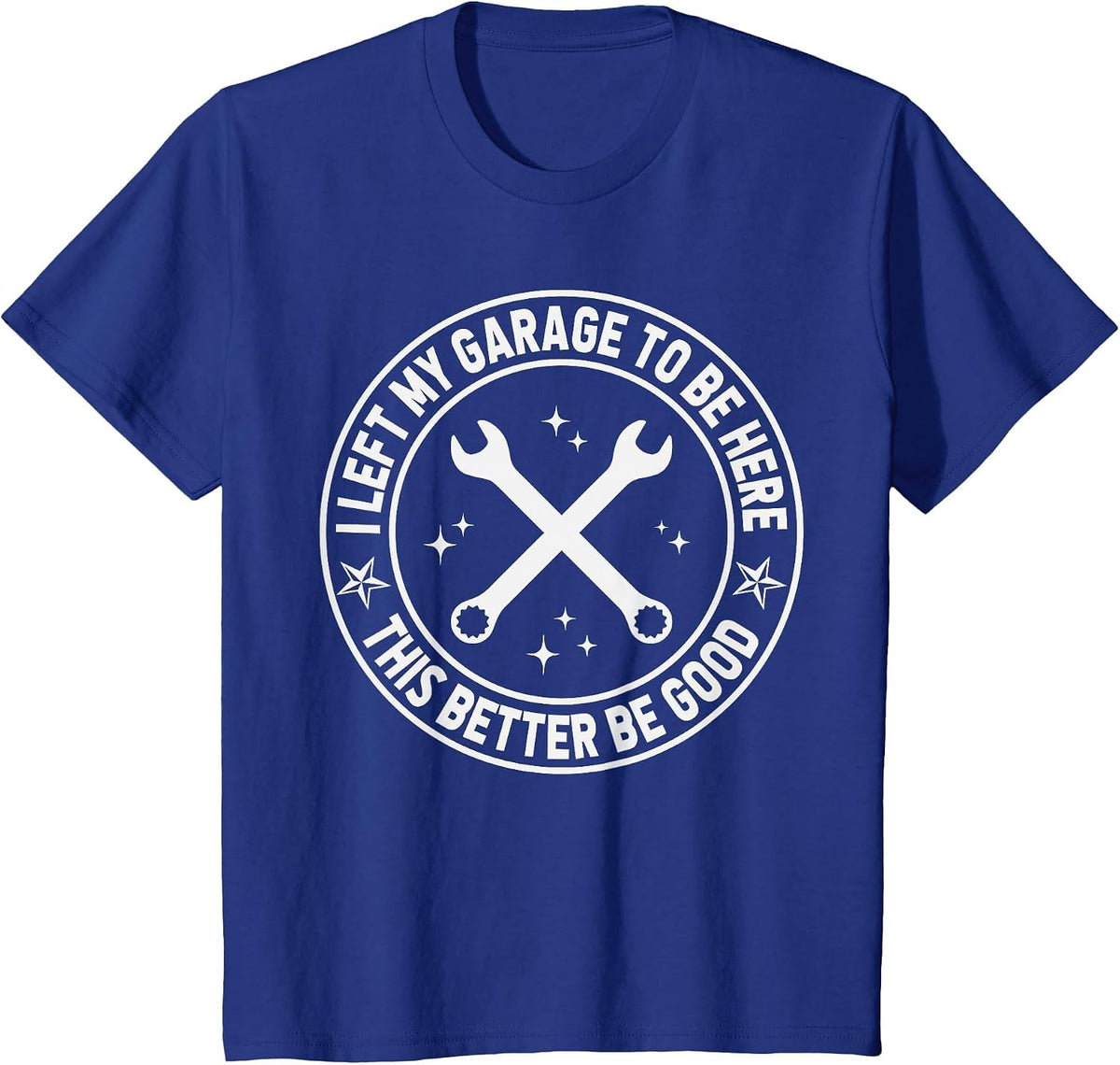 Car Mechanic I Left My Garage to Be Here Auto Engine Car Guy T-Shirt - Royal Blue